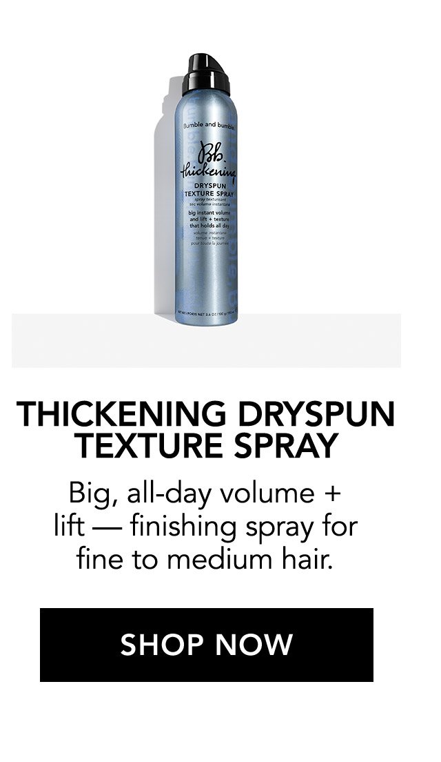 THICKENING DRYSPUN TEXTURE SPRAY | Big, all-day volume + lift - finishing spray for fine to medium hair. | SHOP NOW