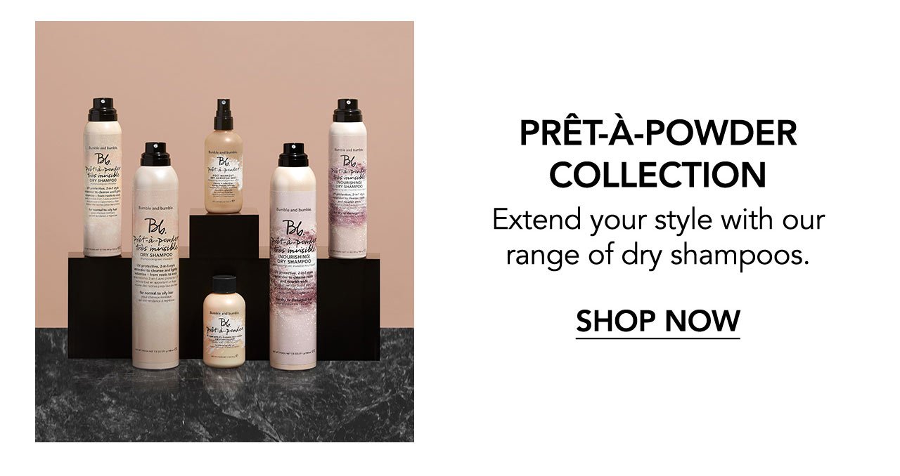 PRÊT-À-POWDER COLLECTION | Extend your style with our range of dry shampoos. | SHOP NOW