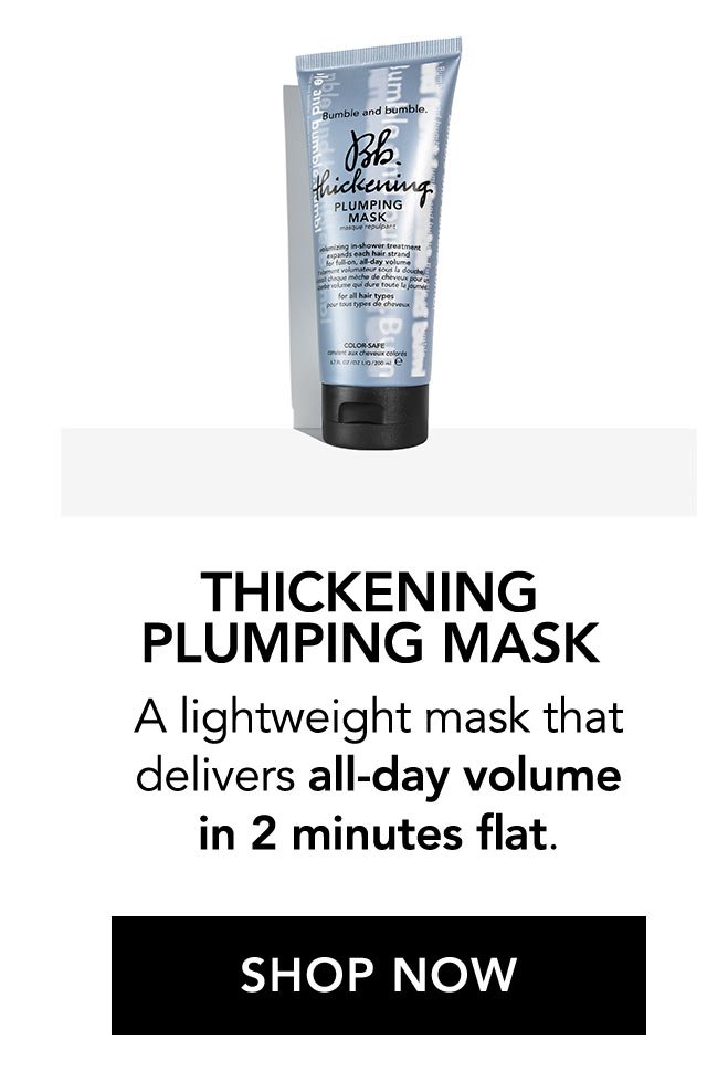 THICKENING PLUMPING MASK | A lightweight mask that delivers all-day volume in 2 minutes flat. | SHOP NOW