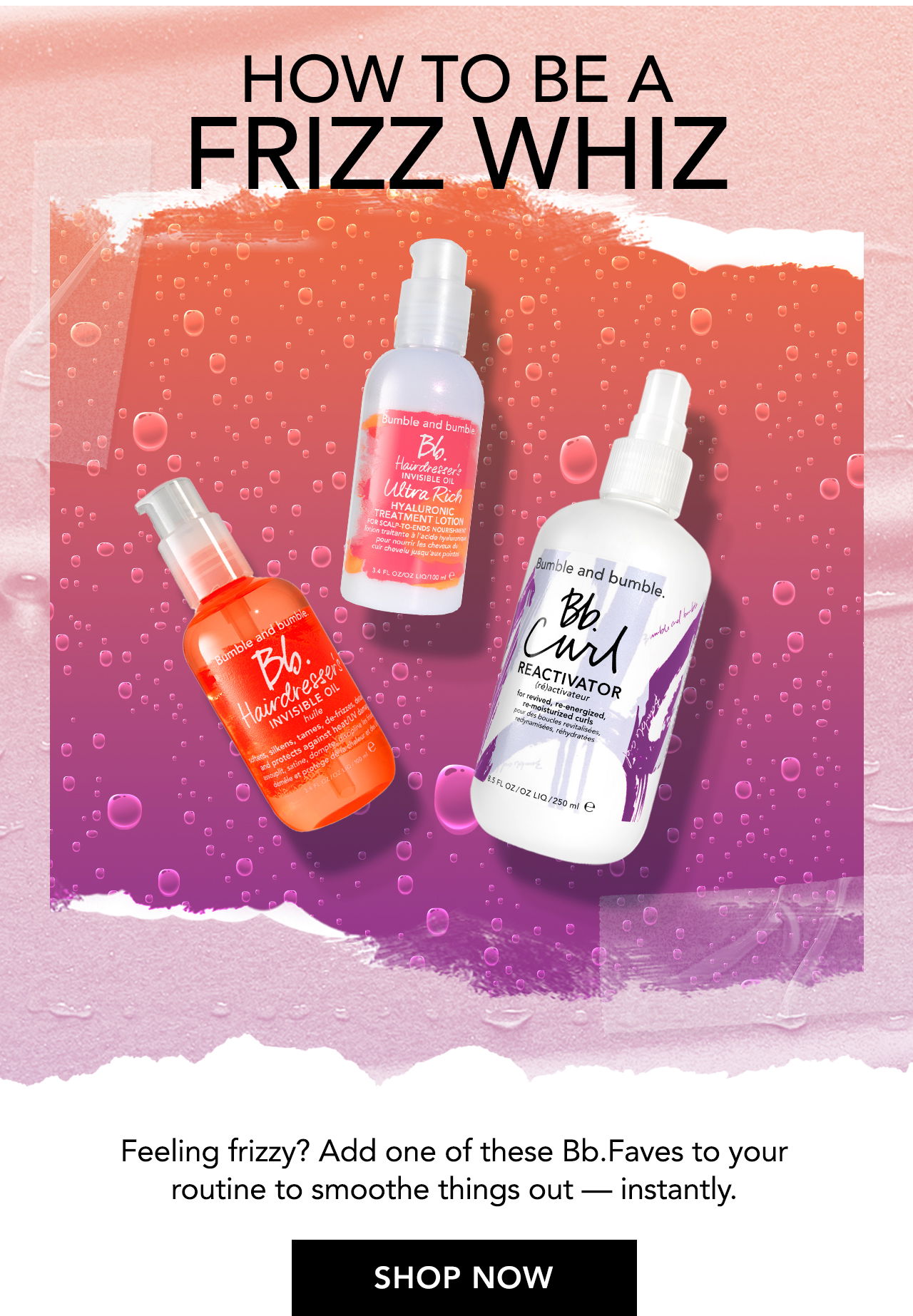 How to be a frizz wizz | Feeling frizzy? Add one of these Bb.Faves to your routine to smoothe things out — instantly. SHOP NOW