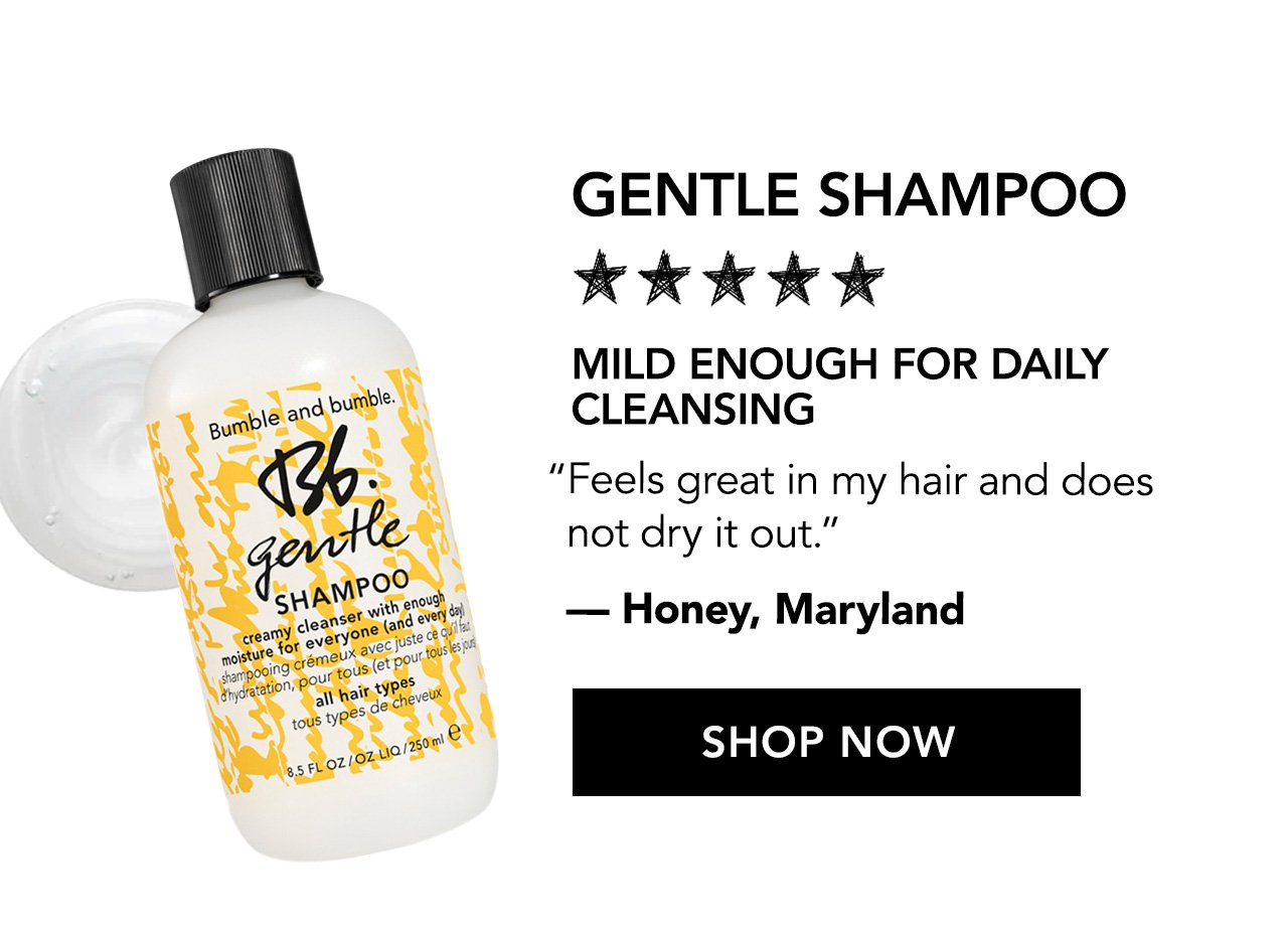 Gentle Shampoo | Mild enough for daily cleansing | 'Feels great in my hair and does not dry it out.' - Honey, Maryland | SHOP NOW