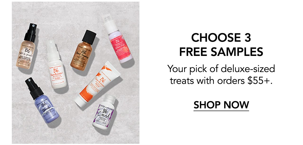 CHOOSE 3 FREE SAMPLES | Your pick of deluxe-sized treats with orders \\$55+. | SHOP NOW