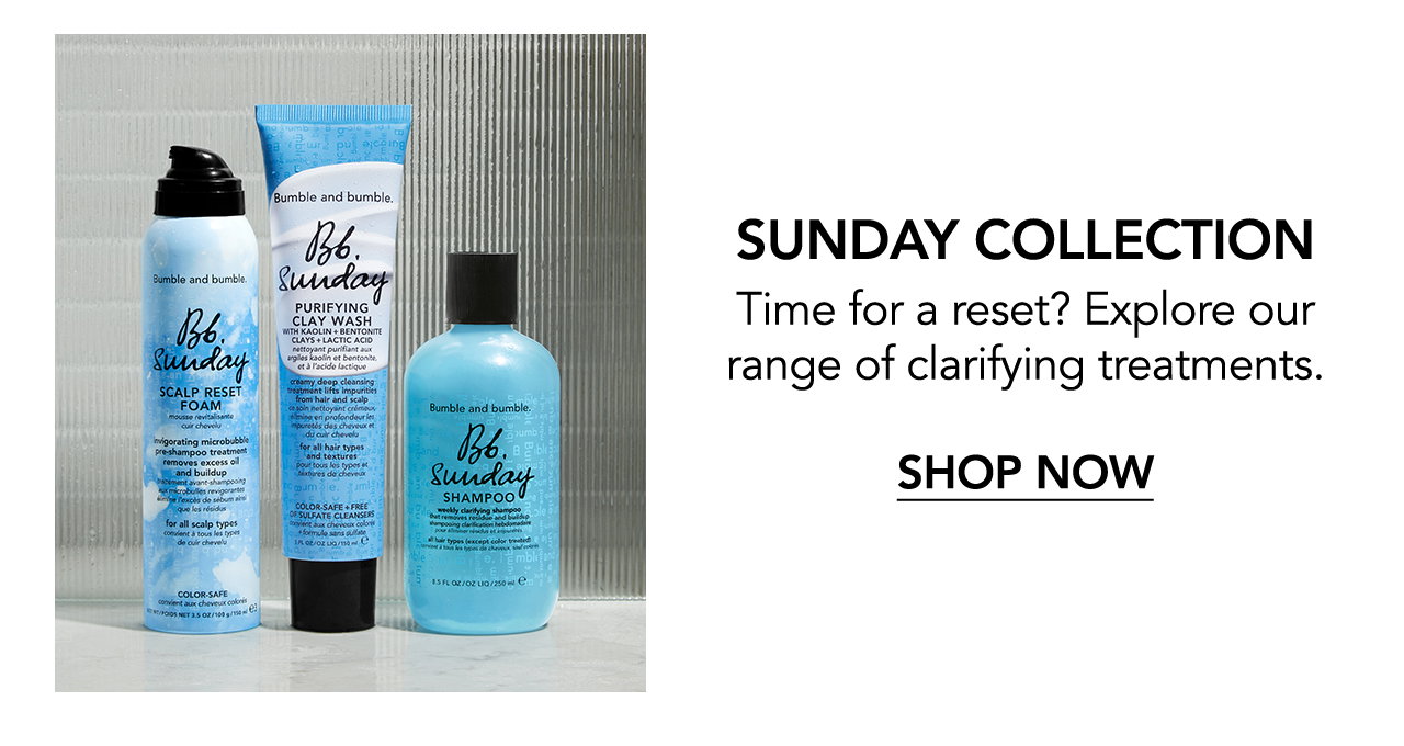 SUNDAY COLLECTION | Time for a reset? Explore our range of clarifying treatments. | SHOP NOW