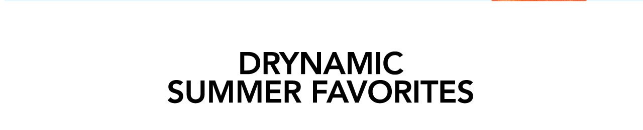 Drynamic Summer Favorites