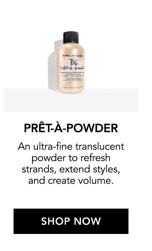 PRÊT-À-POWDER | An ultra-fine translucent powder to refresh strands, extend styles, and create volume. | SHOP NOW