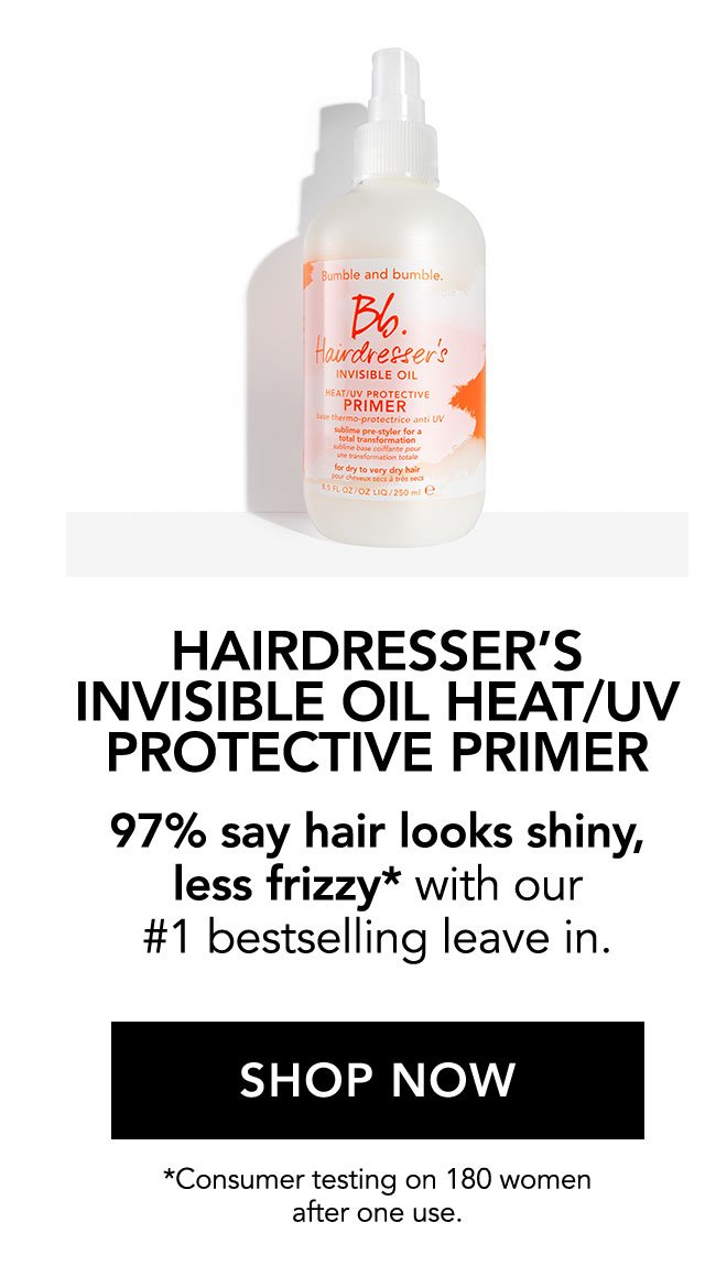 HAIRDRESSER'S INVISIBLE OIL HEAT/UV PROTECTIVE PRIMER | 97% say hair looks shiny, less frizzy* with our #1 bestselling leave in. | SHOP NOW | *Consumer testing on 180 women after one use.