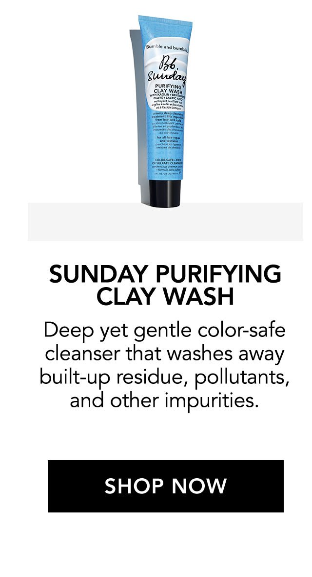 SUNDAY PURIFYING CLAY WASH | Deep yet gentle color-safe cleanser that washes away built-up residue, pollutants, and other impurities. | SHOP NOW