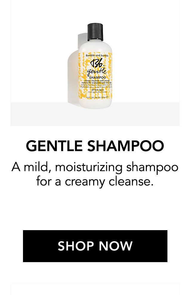 GENTLE SHAMPOO | A mild, moisturizing shampoo for a creamy cleanse. | SHOP NOW