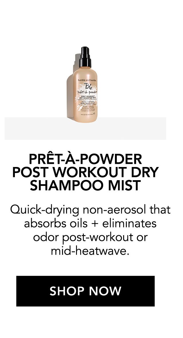 PRÊT-À-POWDER POST WORKOUT DRY SHAMPOO MIST | Quick-drying non-aerosol that absorbs oils + eliminates odor post-workout or mid-heatwave. | SHOP NOW