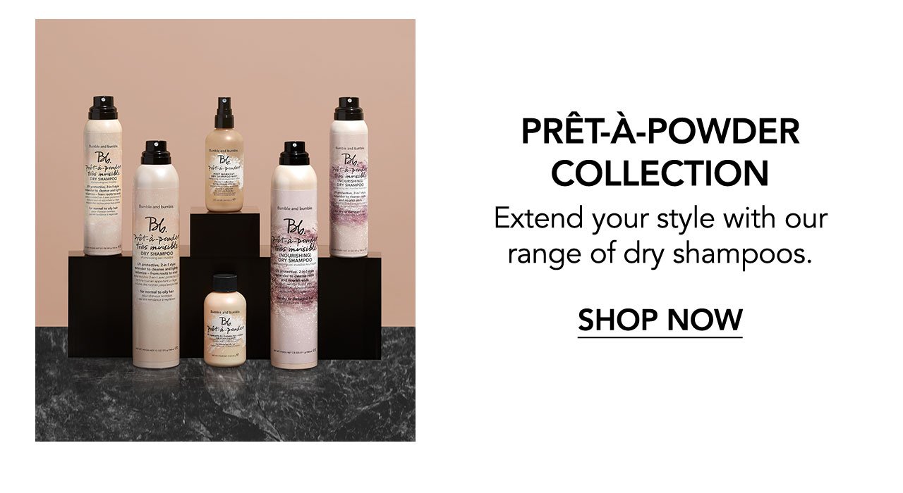 PRÊT-À-POWDER COLLECTION | Extend your style with our range of shampoos. | SHOP NOW