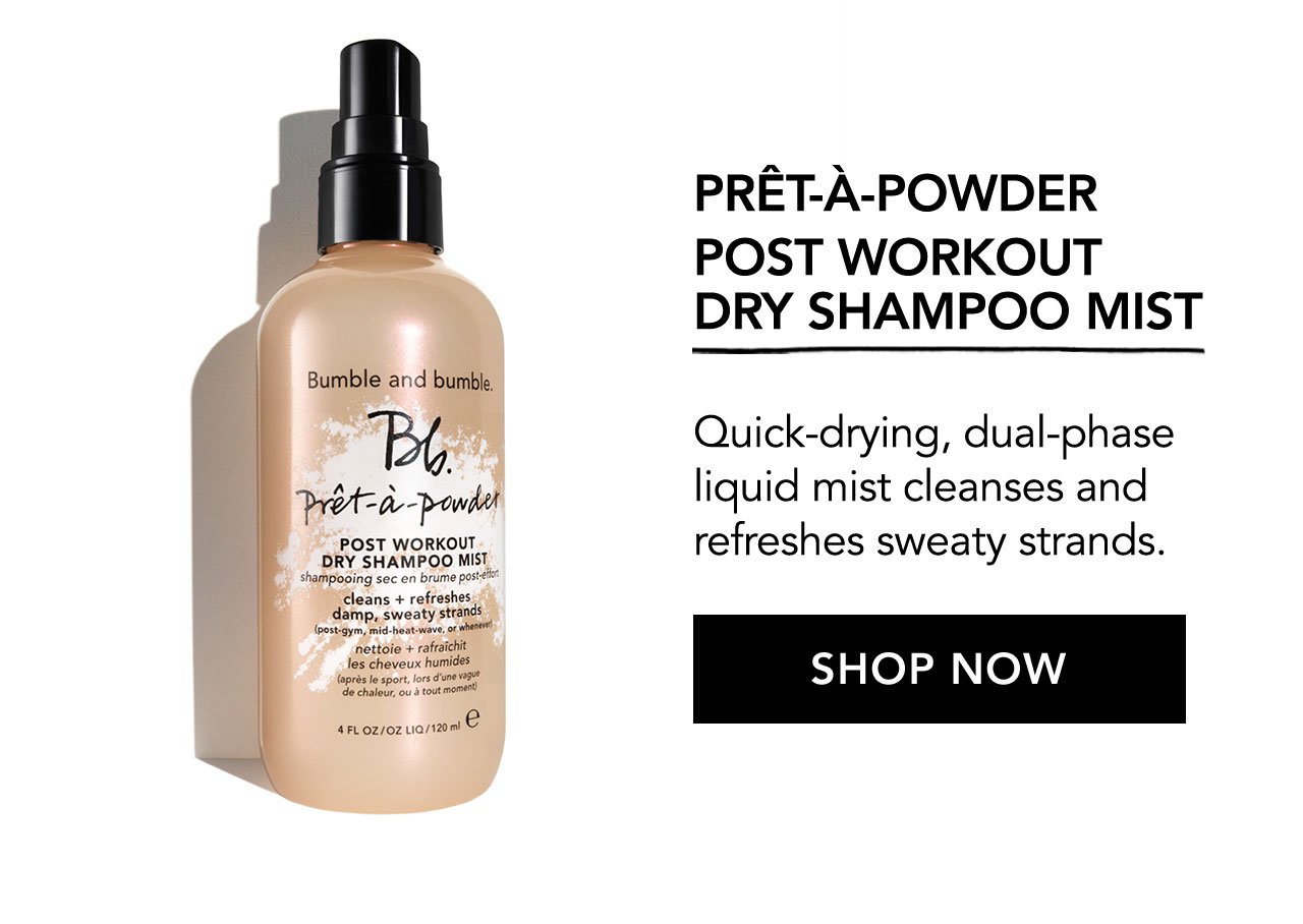 PRÊT-À-POWDER POST WORKOUT DRY SHAMPOO MIST | Quick-drying, dual-phase liquid mist cleanses and refreshes sweaty strands. | SHOP NOW