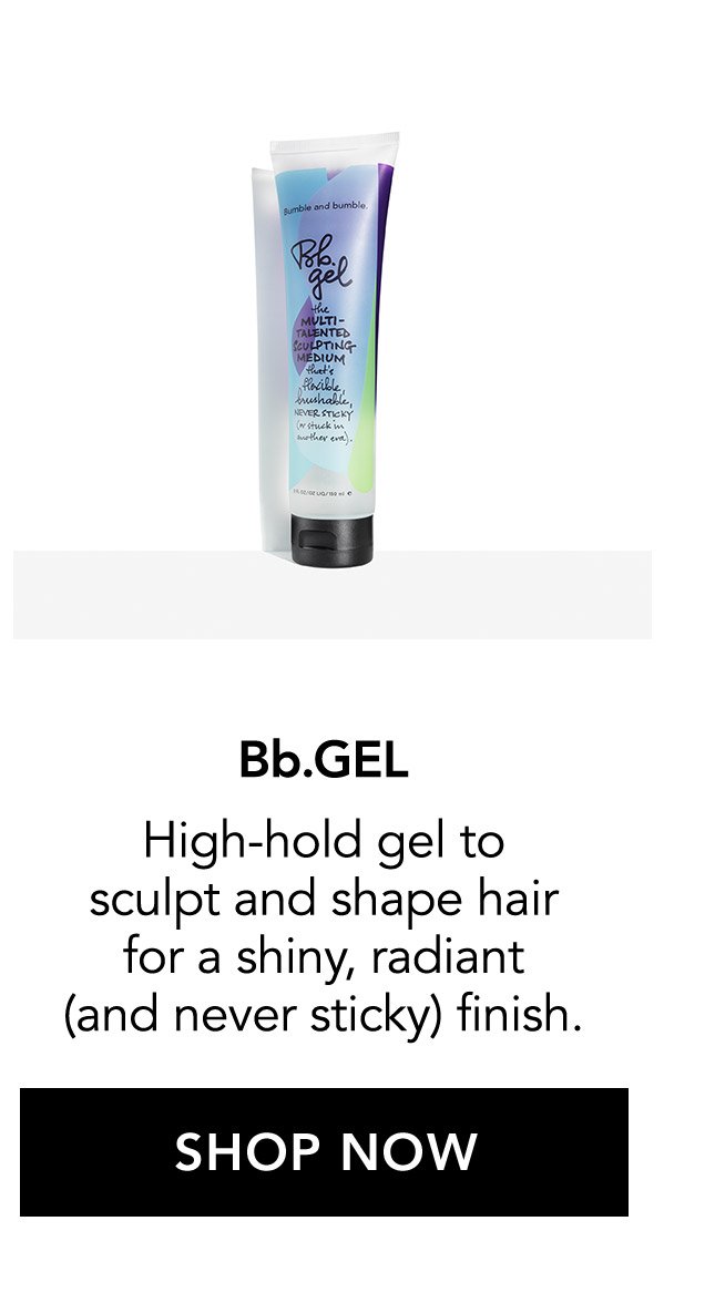 Bb.GEL | High-hold gel to sculpt and shape hair for a shiny, radiant (and never sticky) finish. | SHOP NOW