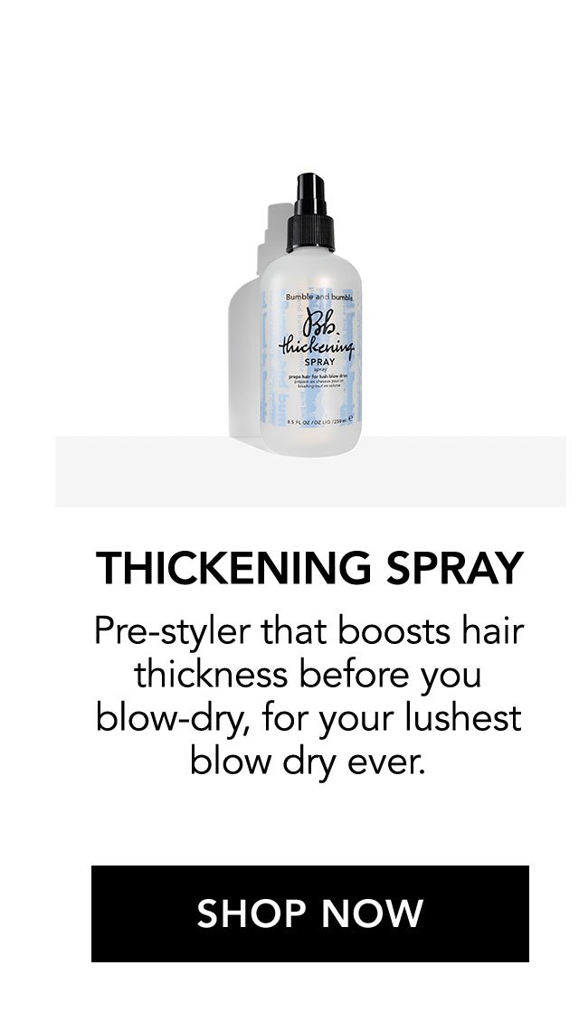 THICKENING SPRAY | Pre-styler that boosts hair thickness before you blow-dry, for your lushest blow dry ever. | SHOP NOW