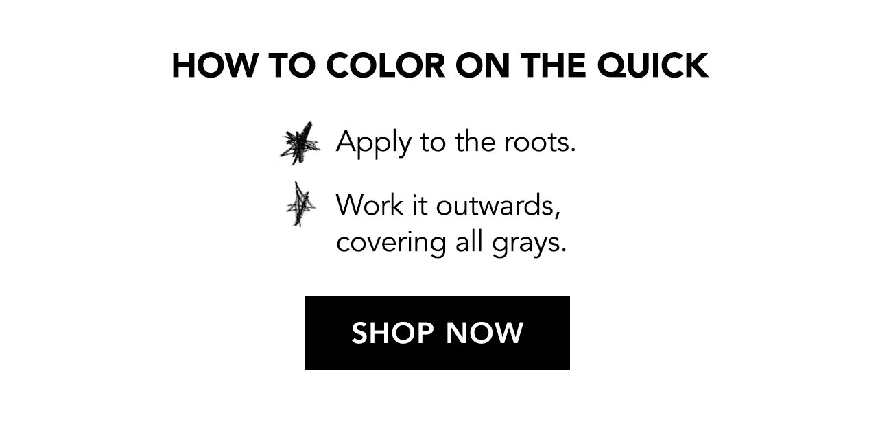 How to Color on the Quick | Apply to the roots. Work it outwards, covering all greys. SHOP NOW