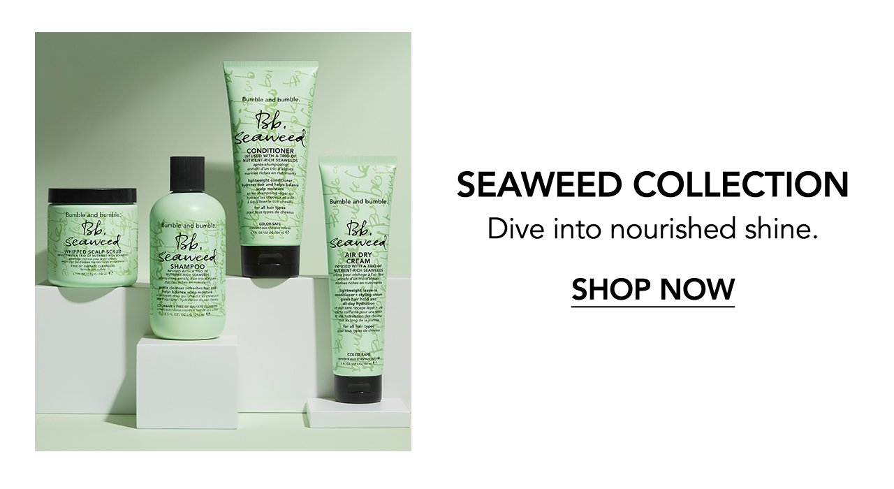 SEAWEED COLLECTION | Dive into nourished shine. | SHOP NOW