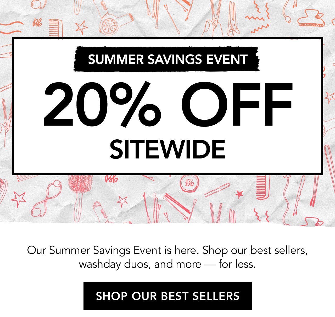 SUMMER SAVINGS EVENT 20% OFF SITEWIDE | Our Summer Savings Event is here. Shop our best sellers, washday duos, and more - for less. | SHOP OUR BEST SELLERS