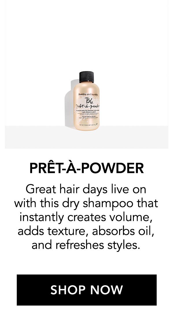 Prêt-à-powder | Great hair days live on with this dry shampoo that instantly creates volume, adds texture, absorbs oil, and refreshes styles. | SHOP NOW