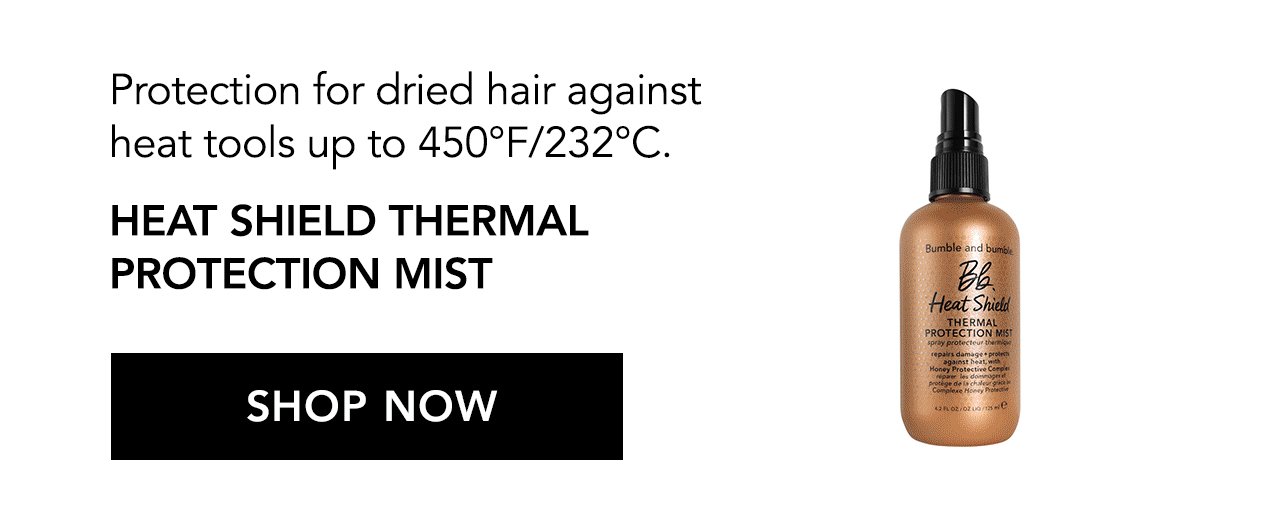 Protection for dried hair against heat tools up to 450°F/232°C. Heat Shield Thermal Protection Mist | SHOP NOW