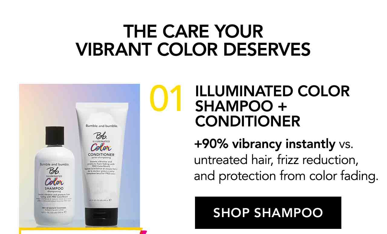 THE CARE YOUR VIBRANT COLOR DESERVES | 01 | ILLUMINATED COLOR SHAMPOO + CONDITIONER | +90% vibrancy instantly vs. untreated hair, frizz reduction, and protection from color fading | SHOP SHAMPOO