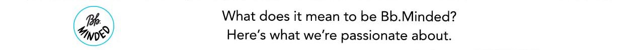 What does it mean to be Bb.Minded? Here's what we're passionate about.
