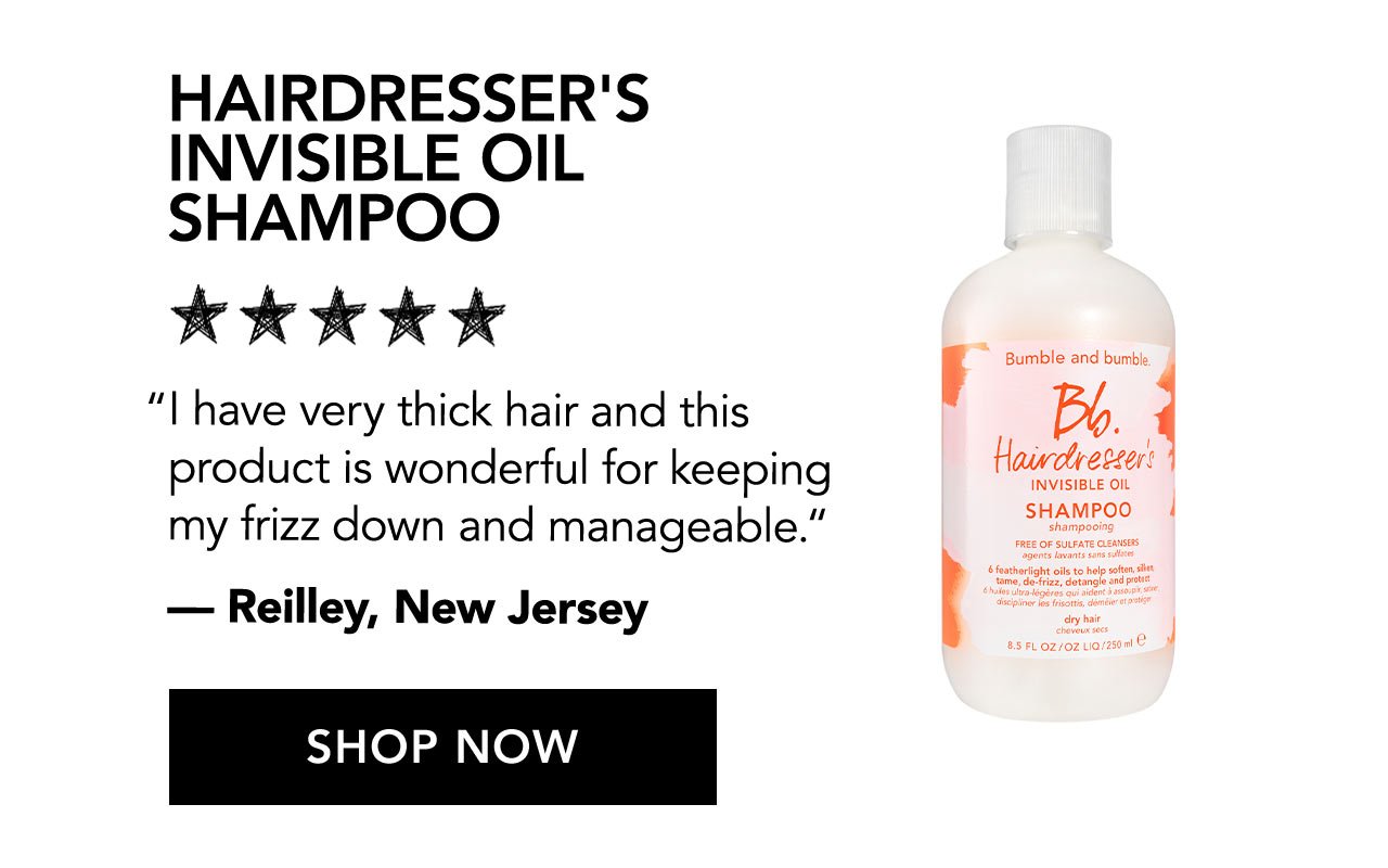 HAIRDRESSER'S INVISIBLE OIL SHAMPOO | I have very thick hair and this product is wonderful for keeping my frizz down and manageable. | - Reilley, New Jersey | SHOP NOW