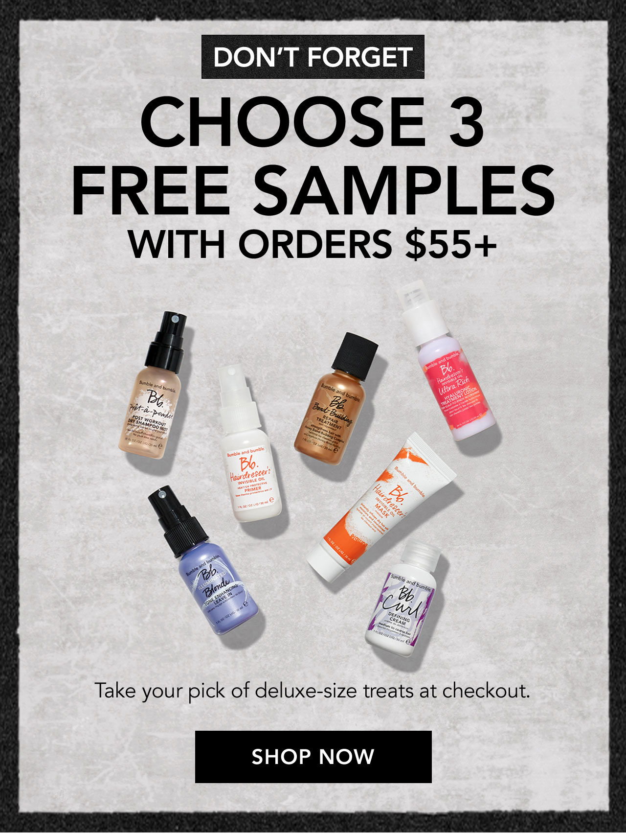 DON'T FORGET | CHOOSE 3 FREE SAMPLES WITH ORDERS \\$55+ | Take your pick of deluxe-size treats at checkout. | SHOP NOW