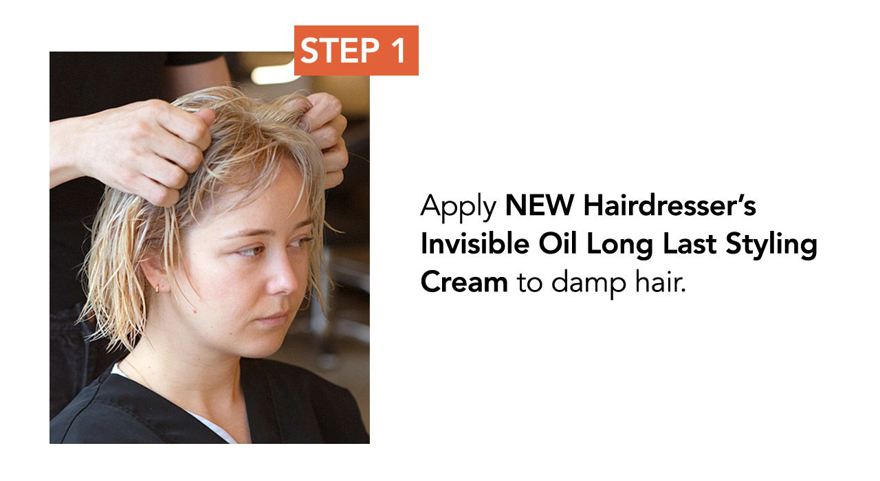 STEP 1 | Apply NEW Hairdresser's Invisible Oil Long Last Styling Cream to damp hair.