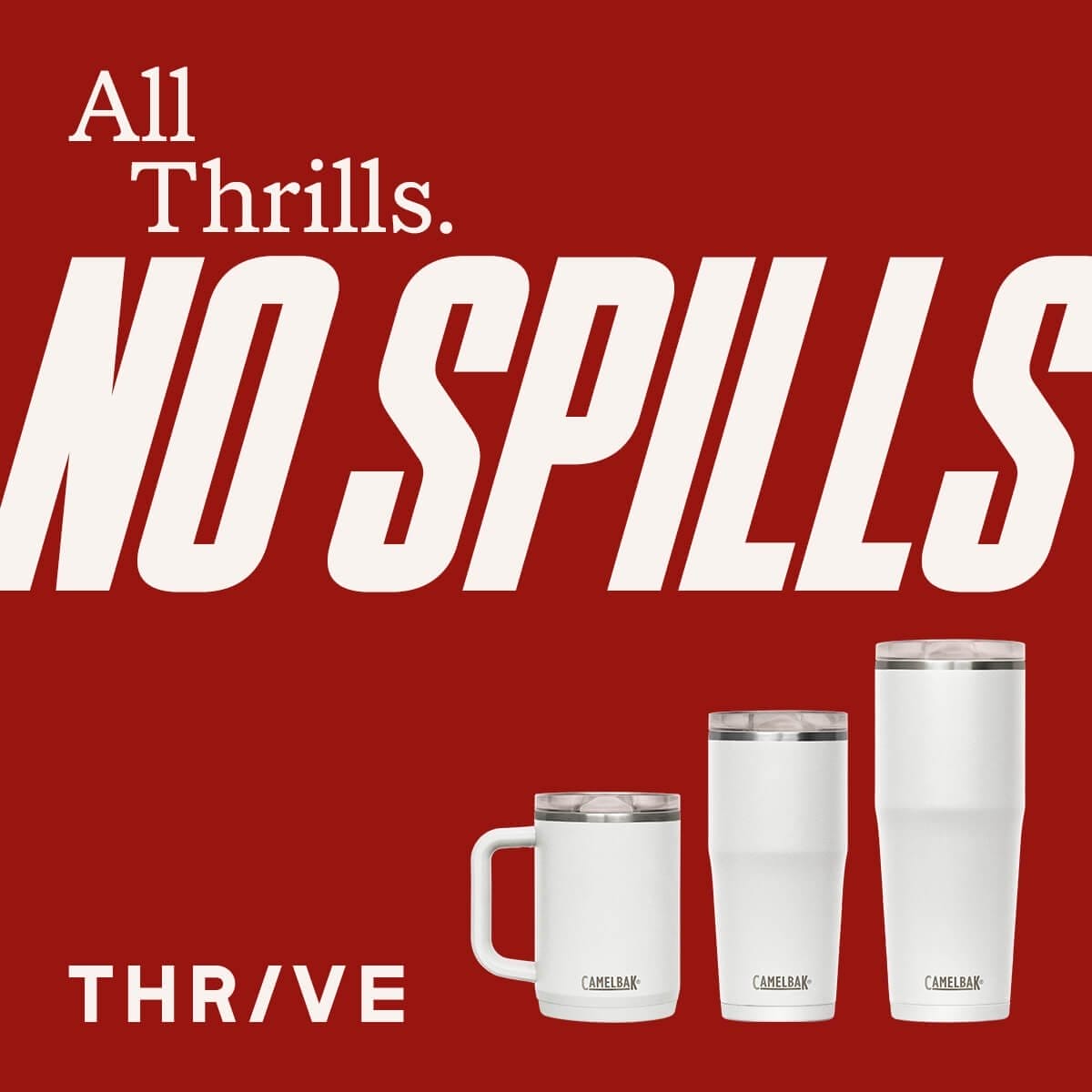 All Thrills. No Spills. Thrive.
