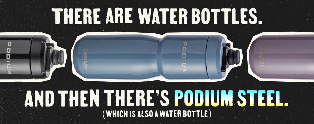 There are water bottles. And then there's Podium Steel. (Which is also a water bottle)