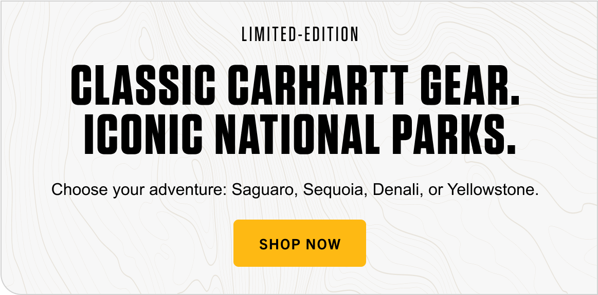 LIMITED-EDITION CLASSIC CARHARTT GEAR. ICONIC NATIONAL PARKS.