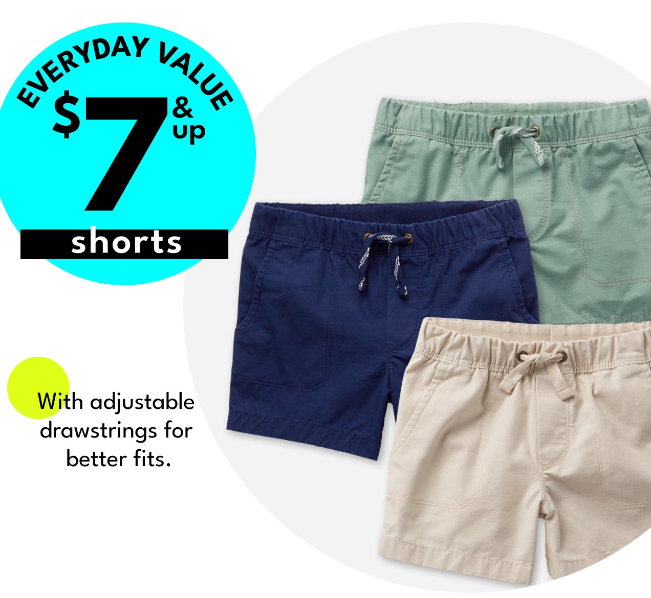 EVERYDAY VALUE | \\$7 & up shorts | With adjustable drawstrings for better fits.