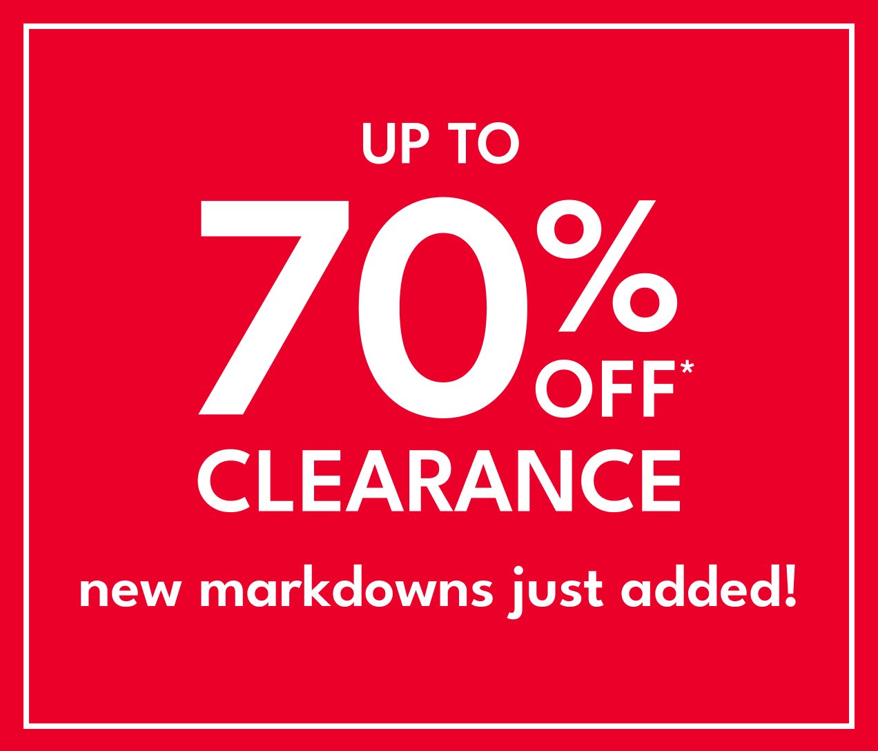 UP TO 70% OFF* CLEARANCE | new markdowns just added!