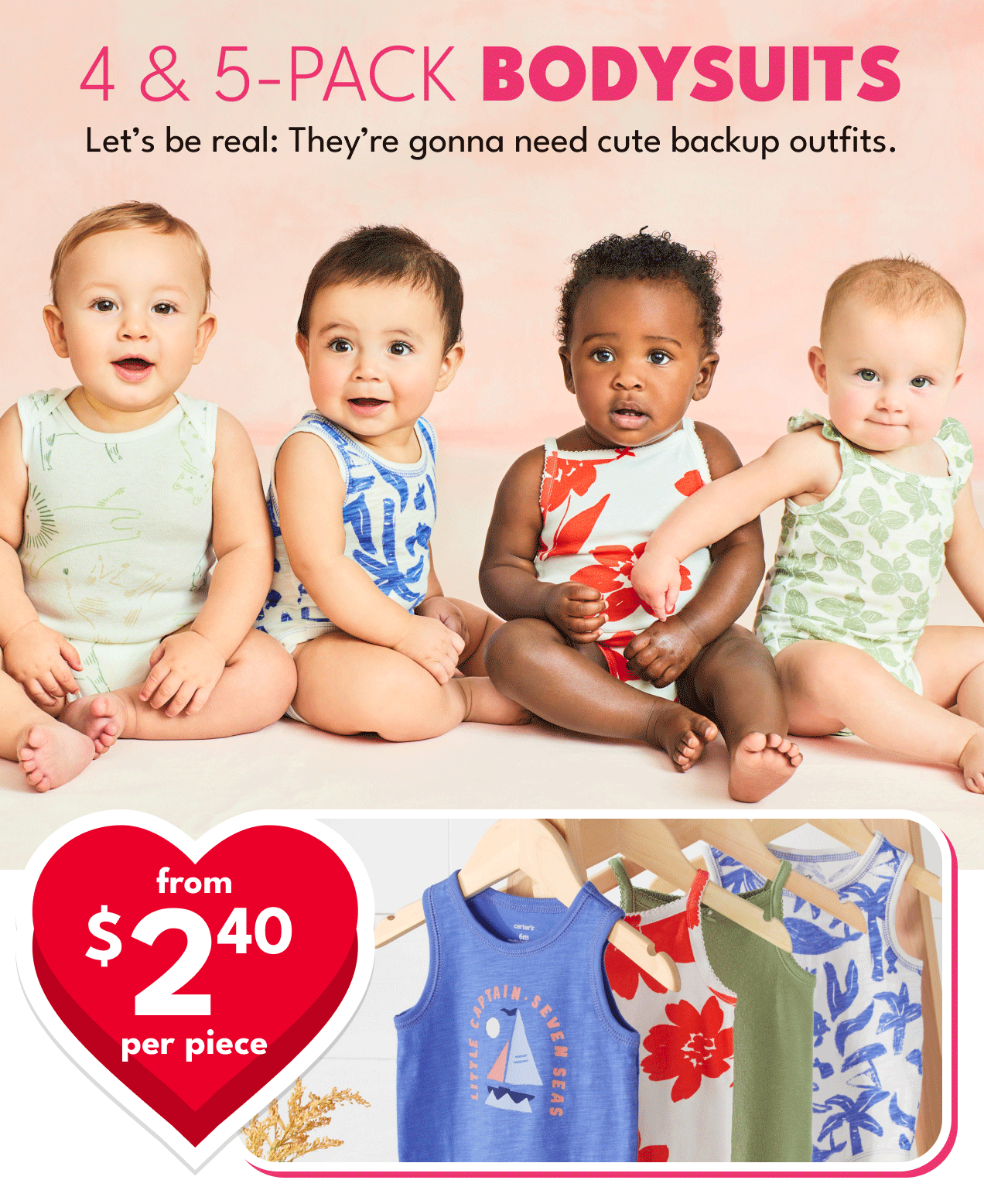 4 & 5-PACK BODYSUITS | Let's be real: They're gonna need cute backup outfits. | \\$12 & UP | from \\$2.40 per piece