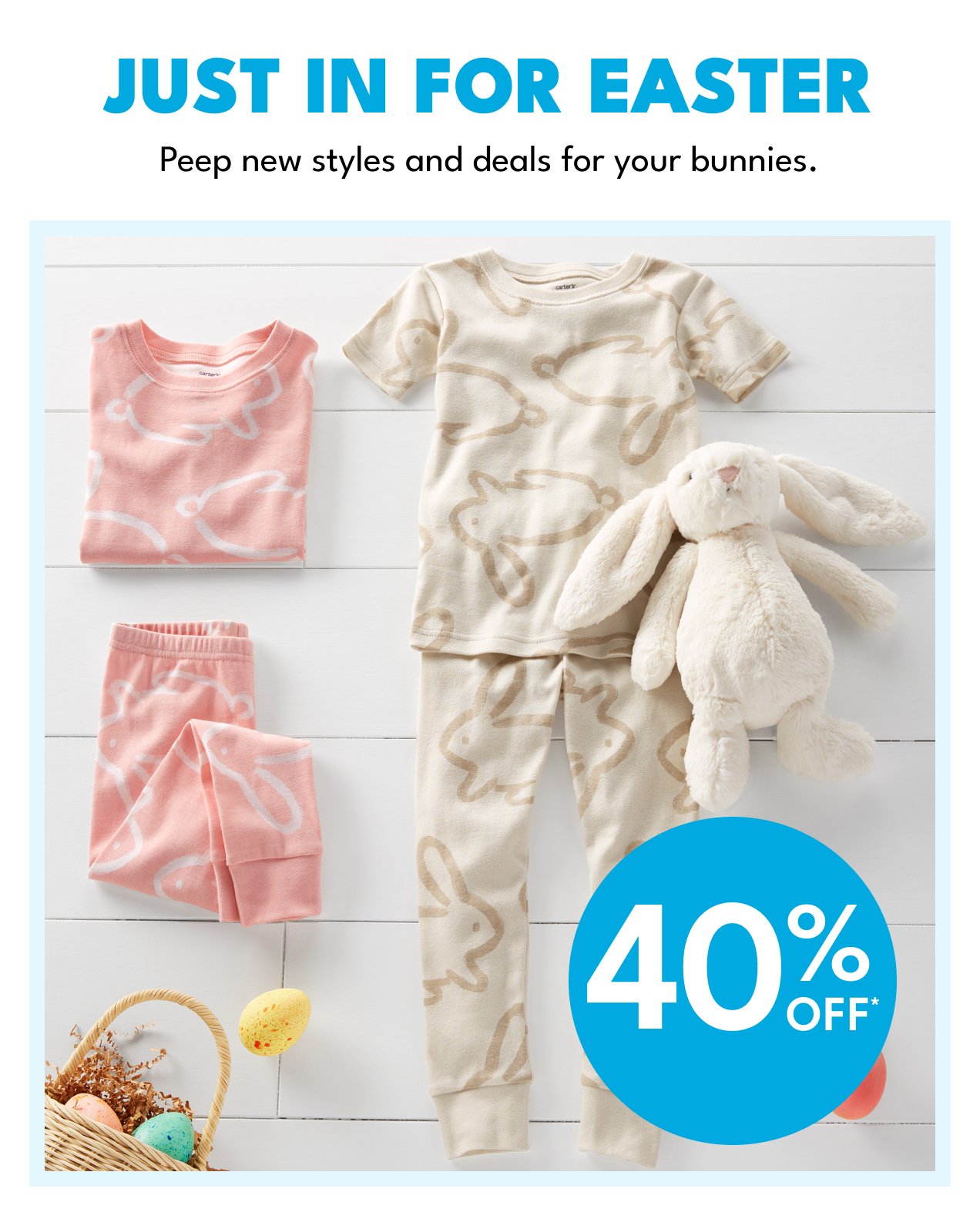 JUST IN FOR EASTER | Peep new styles and deals for your bunnies. | 40% OFF*
