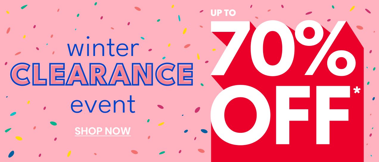 winter clearance event | UP TO 70% OFF* | SHOP NOW