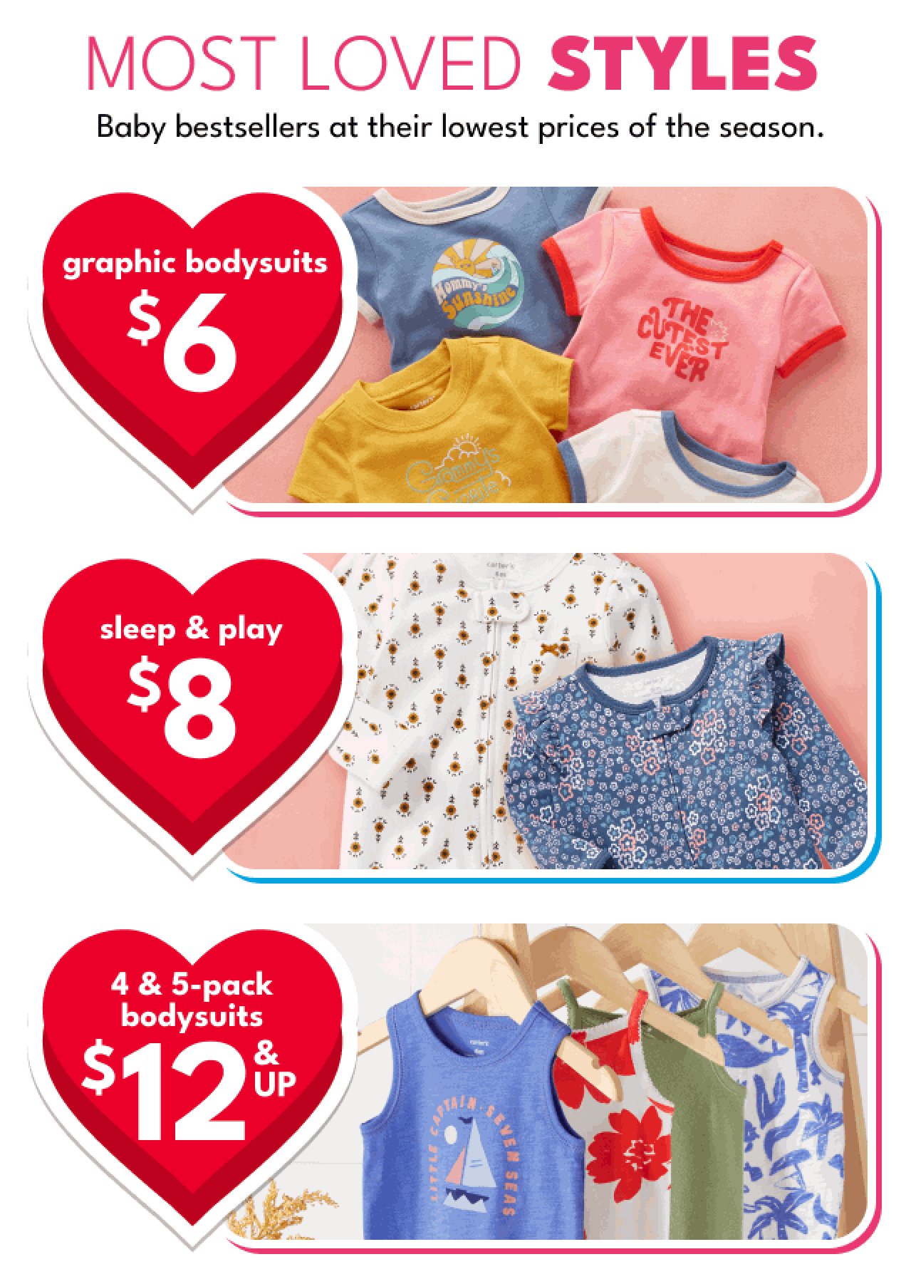 MOST LOVED STYLES | Baby bestsellers at their lowest prices of the season. | graphic bodysuits \\$6 | sleep & play \\$8 | 4 & 5-pack bodysuits \\$12 & up