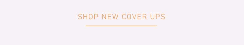 Shop New Coverups