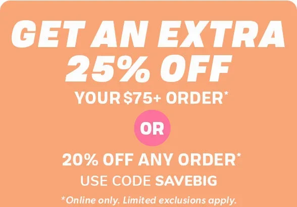 Get an Extra 25% off your \\$75+ order OR 20% off any order US CODE SAVEBIG
