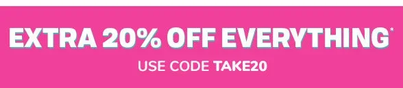 Extra 20% off Everything! Use Code TAKE20