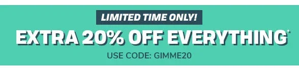 Extra 20% off Everything Use Code: GIMME20