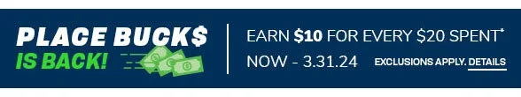 Place Bucks: is back Earn \\$10 for every \\$20 Spent