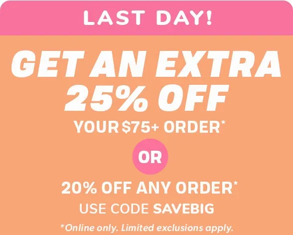 Get an Extra 25% off your \\$75+ order OR 20% off any order US CODE SAVEBIG