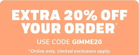 Extra 20% off your Order use code GIMME20