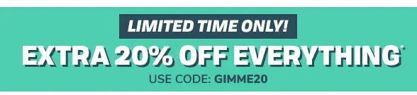 Extra 20% off Everything Use Code: GIMME20