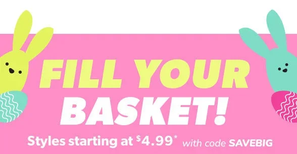 Fill Your Basket! Styles starting at \\$4.99!