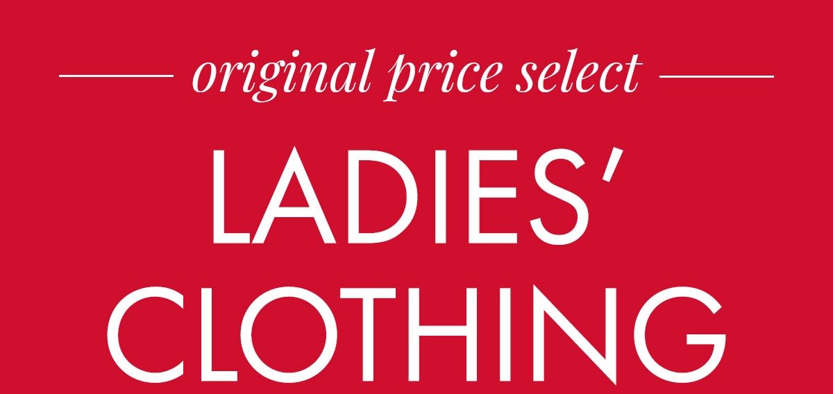 40% Off Original Price Select Ladies' Clothing. New Markdowns just taken!