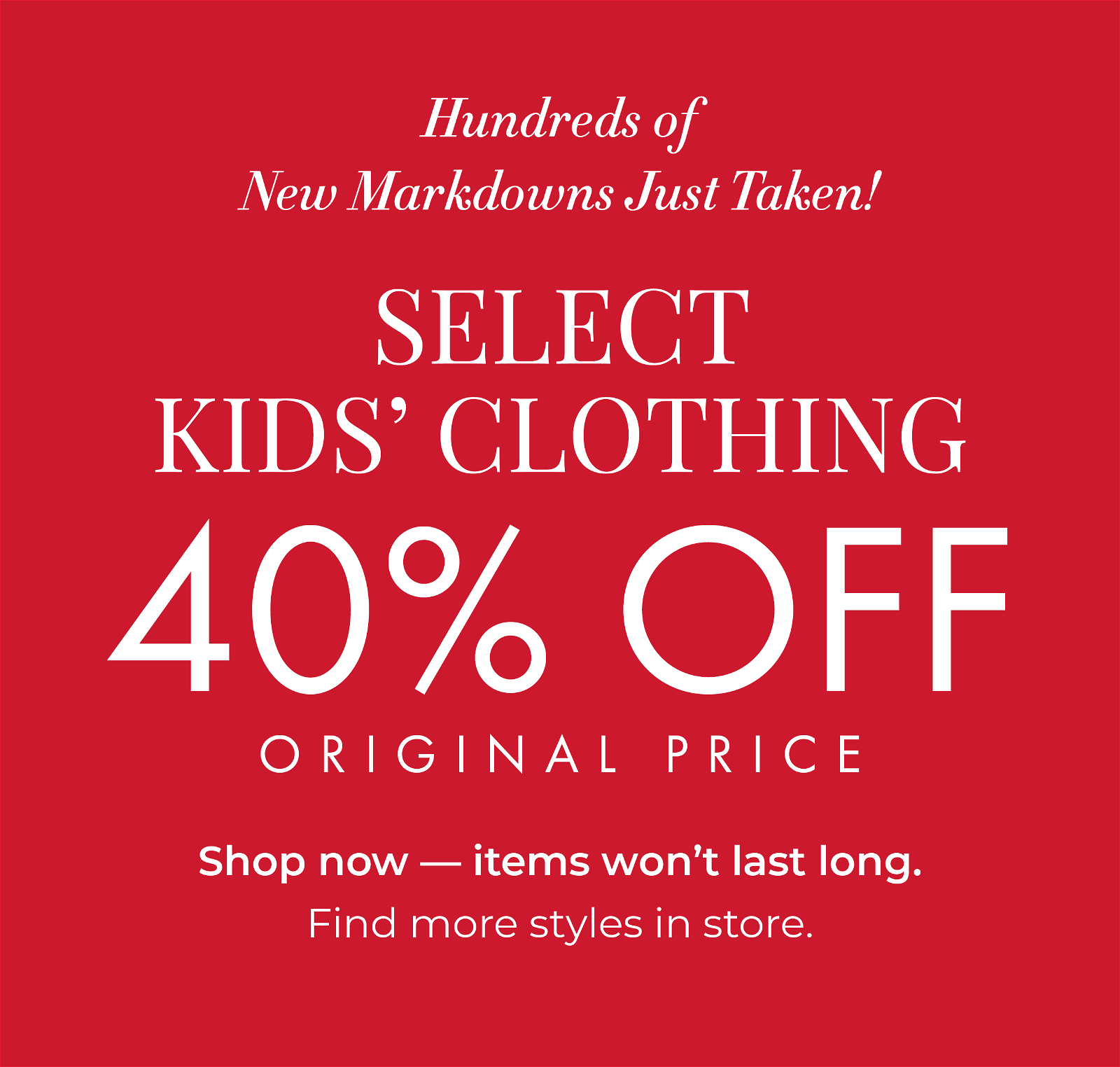 40% Off Original Price Select Ladies' Clothing. New Markdowns just taken!