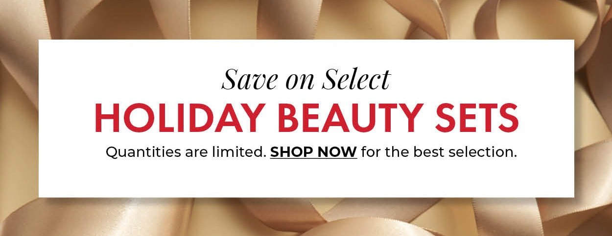 Save on select Holiday Beauty Gift Sets. Quantities are limited. Shop now for the best selection!