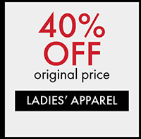 40% OFF Original Price, Ladies' Apparel<span style="font-size: 0.875rem; text-indent: 0.625rem;">\xa0</span>