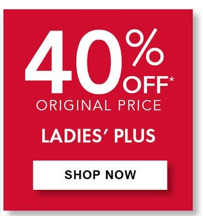 40% Off Original Price Ladies' Plus • Save on select styles. Selection varies by store.